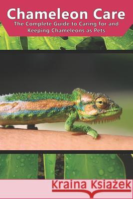 Chameleon Care: The Complete Guide to Caring for and Keeping Chameleons as Pets Tabitha Jones 9781798946558 Independently Published - książka