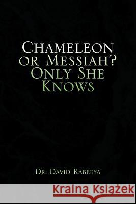 Chameleon or Messiah? Only She Knows David Rabeeya 9781436314329 Xlibris Corporation - książka