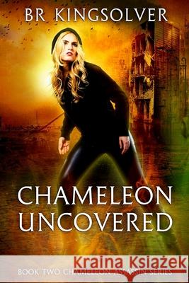 Chameleon Uncovered: Book 2 of the Chameleon Assassin Series Br Kingsolver 9781543068627 Createspace Independent Publishing Platform - książka