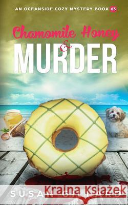 Chamomile Honey & Murder: An Oceanside Cozy Mystery Book 63 Susan Gillard 9781794237810 Independently Published - książka