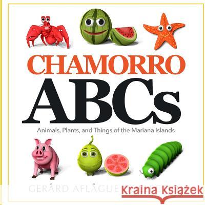Chamorro ABCs: Animals, Plants, and Things of the Mariana Islands: Chamorro ABCs: Animals, Plants, and Things of the Mariana Islands Aflague, Gerard V. 9781497461833 Createspace - książka