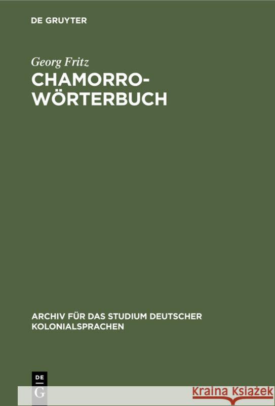 Chamorro-Wörterbuch: In Zwei Teilen: Deutsch-Chamorro Und Chamorro-Deutsch. Auf Der Insel Saipan, Marianen Georg Fritz 9783111048437 De Gruyter - książka