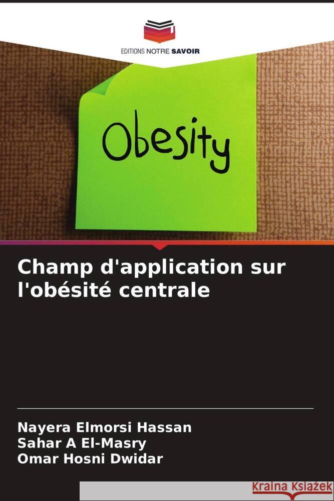 Champ d'application sur l'ob?sit? centrale Nayera Elmorsi Hassan Sahar A. El-Masry Omar Hosni Dwidar 9786208119775 Editions Notre Savoir - książka