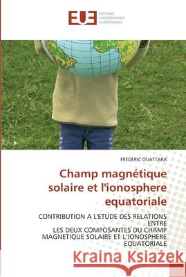 Champ magnétique solaire et l'ionosphere equatoriale Ouattara-F 9786131558566 Editions Universitaires Europeennes - książka