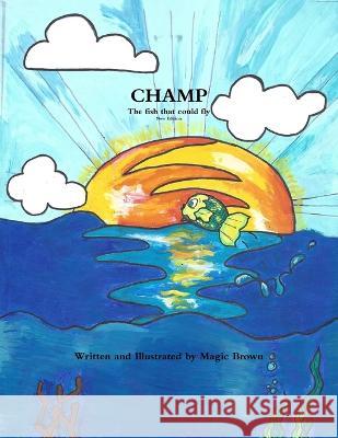 Champ: The fish that could fly Magic Brown 9780578131726 Magic Brown - książka