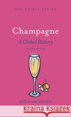 Champagne: A Global History, Second Edition Becky Sue Epstein 9781789149951 Reaktion Books - książka