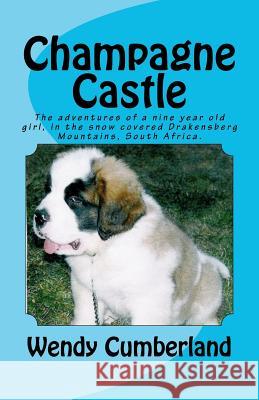 Champagne Castle: A nine year old girls adventure, in the snow covered Drakensberg Mountains Cumberland, Wendy 9781463775896 Createspace - książka