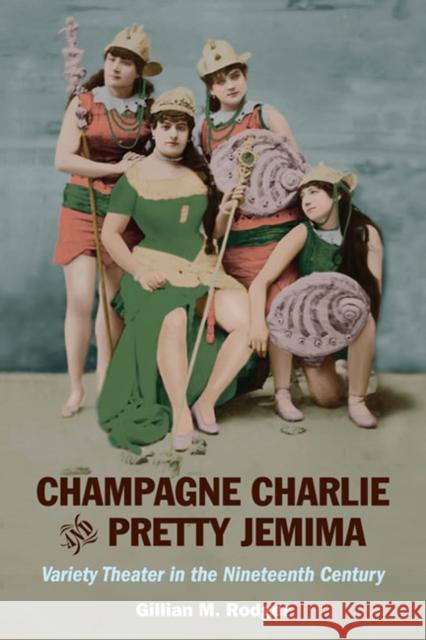 Champagne Charlie and Pretty Jemima: Variety Theater in the Nineteenth Century Rodger, Gillian M. 9780252077340 University of Illinois Press - książka