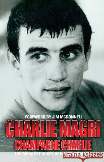 Champagne Charlie: The Greatest Boxer of his Generation Charlie Magri, Jim McDonnell 9781857828146 John Blake Publishing Ltd - książka