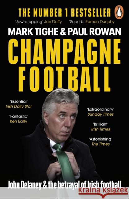 Champagne Football: John Delaney and the Betrayal of Irish Football: The Inside Story Mark Tighe 9780241990063 Penguin Books Ltd - książka