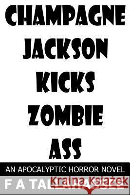 Champagne Jackson Kicks Zombie Ass F. a. Tallahassee 9781507507896 Createspace - książka