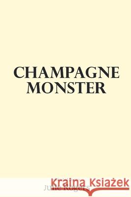 champagne monster Julie Rogers 9781686695117 Independently Published - książka