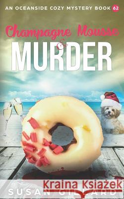 Champagne Mousse & Murder: An Oceanside Cozy Mystery Book 62 Susan Gillard 9781793800732 Independently Published - książka