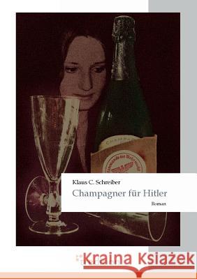 Champagner Fur Hitler Schreiber, Klaus C. 9783868507997 Tredition - książka