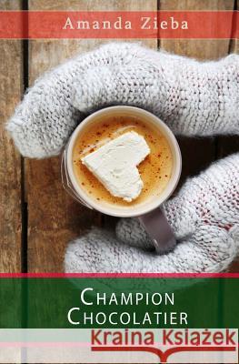 Champion Chocolatier Amanda Zieba 9781977645524 Createspace Independent Publishing Platform - książka