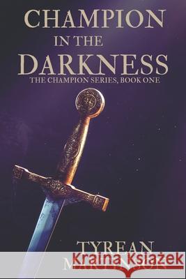 Champion in the Darkness: The Champion Trilogy Tyrean Martinson 9781481982740 Createspace - książka