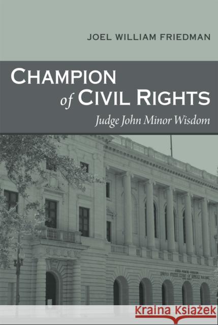 Champion of Civil Rights: Judge John Minor Wisdom Joel William Friedman 9780807133842 Louisiana State University Press - książka