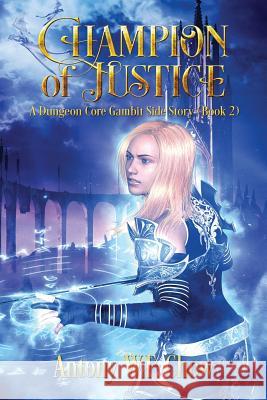 Champion of Justice: A Dungeon Core Gambit Side Story Antony W. F. Chow 9781792937866 Independently Published - książka