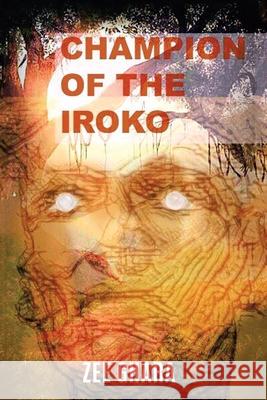 Champion of the Iroko Zee Ghara 9781728356556 Authorhouse UK - książka