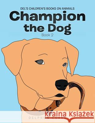 Champion the Dog: Book 2 Delphon Coker 9781524593049 Xlibris - książka