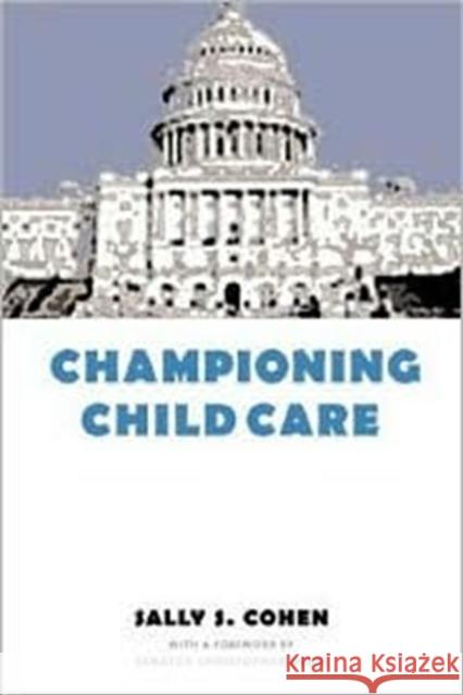 Championing Child Care Sally S. Cohen Christopher Dodd 9780231112369 Columbia University Press - książka