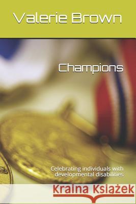 Champions: Celebrating individuals with developmental disabilities Brown, Valerie a. 9781795435963 Independently Published - książka