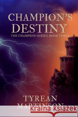 Champion's Destiny: Book 3 of The Champion Trilogy Martinson, Tyrean 9781522871378 Createspace Independent Publishing Platform - książka