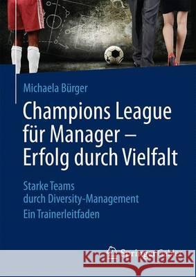 Champions League Für Manager - Erfolg Durch Vielfalt: Starke Teams Durch Diversity-Management Ein Trainerleitfaden Bürger, Michaela 9783658048501 Springer - książka