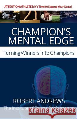 Champion's Mental Edge: Turning Winners into Champions Andrews, Robert 9780999533703 Institute of Sports Performance - książka