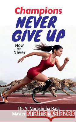 Champions Never give up: Now or Never Dr Y Narasimha Raja, Master Jayasimha Saketh 9798904314033 Notion Press - książka