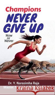 Champions Never give up: Now or Never Dr Y Narasimha Raja, Master Jayasimha Saketh 9798904314040 Notion Press - książka