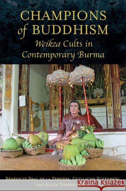 Champions of Buddhism: Weikza Cults in Contemporary Burma Benedicte Brac de la Perriere Guillaume Rozenberg Alicia Marie Turner 9789971697808 NUS Press - książka
