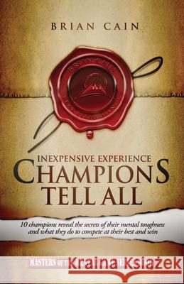 Champions Tell All: Inexpensive Experience Brian Cain 9780983037996 Brian Cain Peak Performance, LLC - książka