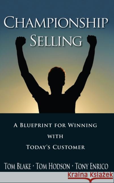 Championship Selling: A Blueprint for Winning with Today's Customer Blake, Tom 9780470836750 John Wiley & Sons - książka