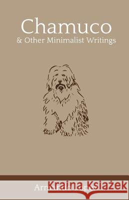 Chamuco & Other Minimalist Writings Armando Lopez D. Reeser A. Schneider 9780997125702 Blue Jay Ink - książka