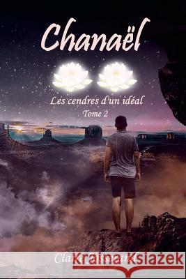 Chanaël: les cendres d'un idéal Josserand, Claire 9781536959369 Createspace Independent Publishing Platform - książka