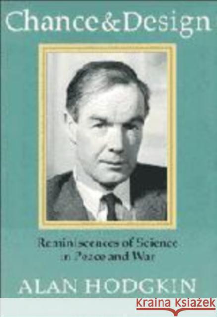 Chance & Design: Reminiscences of Science in Peace and War Hodgkin, Alan 9780521456036 Cambridge University Press - książka