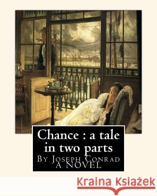 Chance: a tale in two parts, By Joseph Conrad A NOVEL: To Sir.Hugh Charles Clifford(5 March 1866 - 18 December 1941) was a Bri Clifford, Sir Hugh 9781536960242 Createspace Independent Publishing Platform - książka