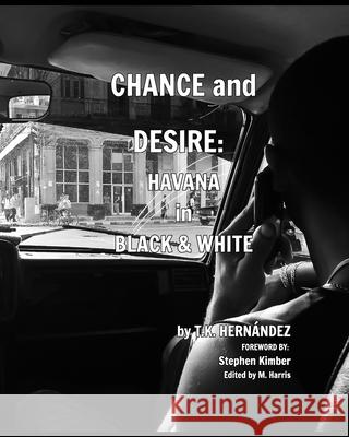 Chance and Desire: Havana in Black & White Hernández, T. K. 9781777136475 Blurb - książka