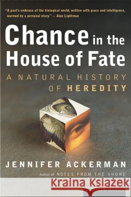 Chance in the House of Fate: A Natural History of Heredity Jennifer Ackerman 9780618219094 Mariner Books - książka