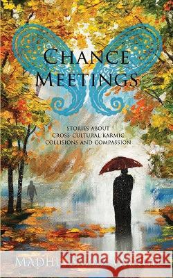 Chance Meetings Madhu Bazaz Wangu   9781646493487 Year of the Book Press - książka
