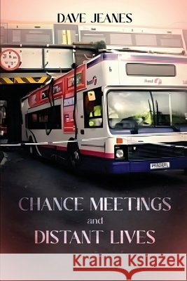 Chance Meetings and Distant Lives Jeanes, Dave, Books, Luminari 9798897954056 Self Publishing - książka