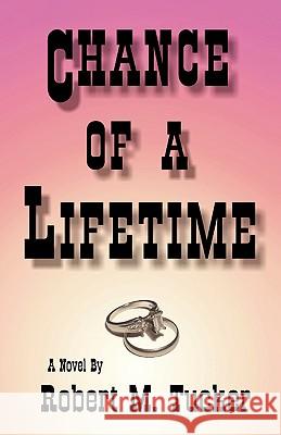 Chance of a Lifetime Robert M. Tucker 9781425725310 Xlibris Corporation - książka