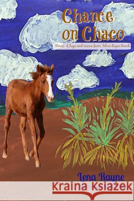 Chance on Chaco: A collection of stories of hope and rescue, featuring the horses of Silver Rayne Ranch Marisa Rayne Lena Rayne 9781523286287 Createspace Independent Publishing Platform - książka
