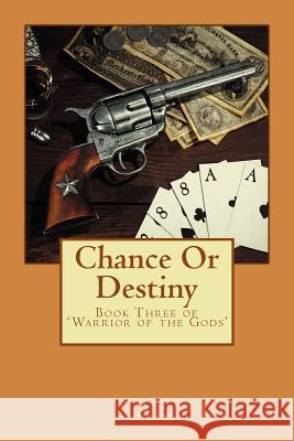 Chance or Destiny: Book Three of 'warriors of the Gods' Art Lillo 9781484036372 Createspace - książka