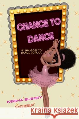 Chance to Dance: Keisha Goes to Dance School Tyrus Goshay Myunique C. Green Keisha Bussey 9781678082222 Iwritebooks Publishing - książka