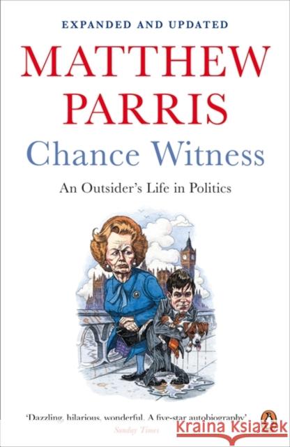 Chance Witness : An Outsider's Life in Politics Matthew Parris 9780241968291  - książka