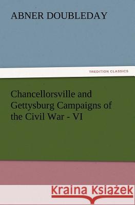 Chancellorsville and Gettysburg Campaigns of the Civil War - VI Abner Doubleday 9783847226543 tredition GmbH - książka