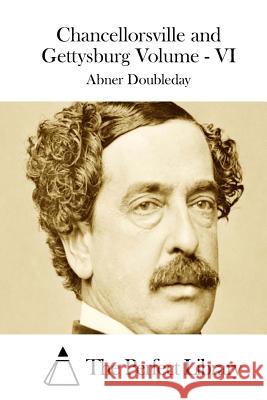 Chancellorsville and Gettysburg Volume - VI Abner Doubleday The Perfect Library 9781511812122 Createspace - książka