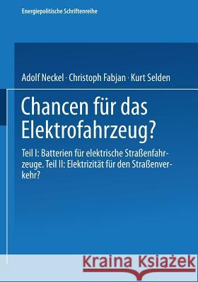 Chancen Für Das Elektrofahrzeug?: Teil I: Batterien Für Elektrische Straßenfahrzeuge: Teil II: Elektrizität Für Den Straßenverkehr? Neckel, Adolf 9783211816004 Springer - książka